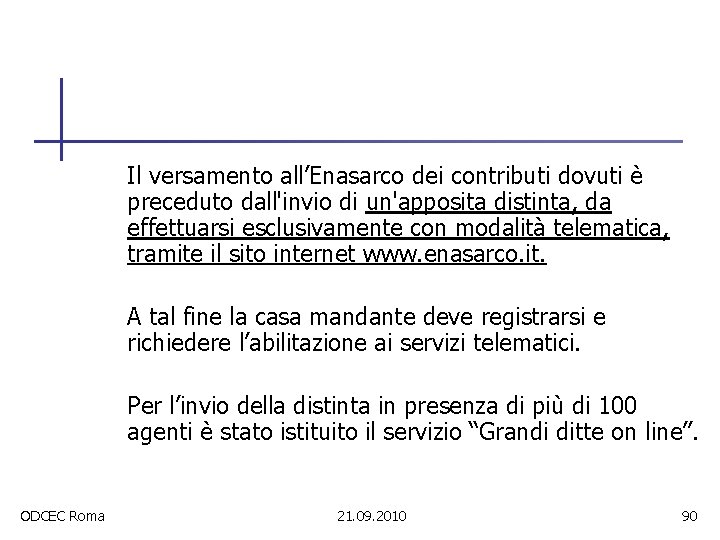 Il versamento all’Enasarco dei contributi dovuti è preceduto dall'invio di un'apposita distinta, da effettuarsi