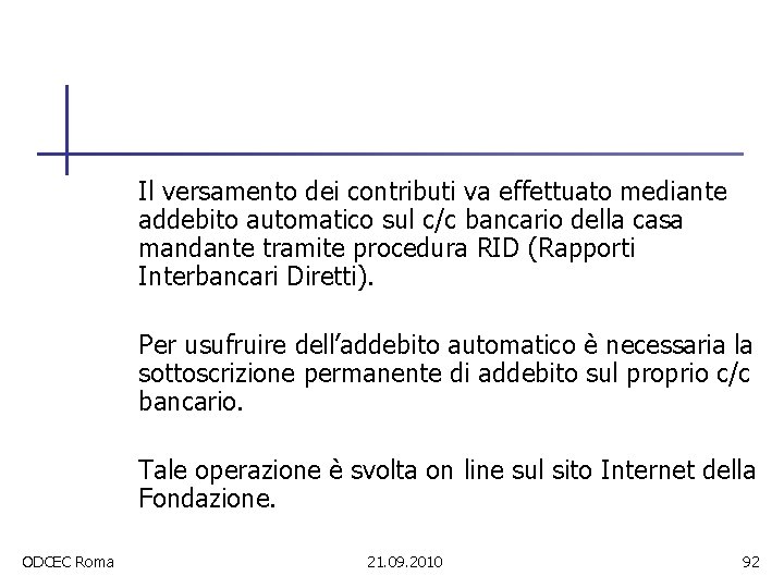 Il versamento dei contributi va effettuato mediante addebito automatico sul c/c bancario della casa