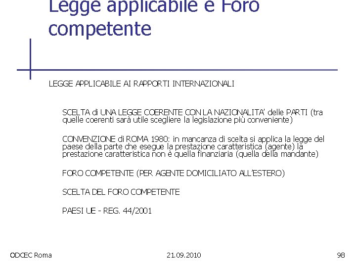 Legge applicabile e Foro competente LEGGE APPLICABILE AI RAPPORTI INTERNAZIONALI SCELTA di UNA LEGGE