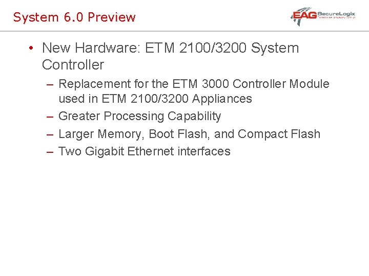 System 6. 0 Preview • New Hardware: ETM 2100/3200 System Controller – Replacement for