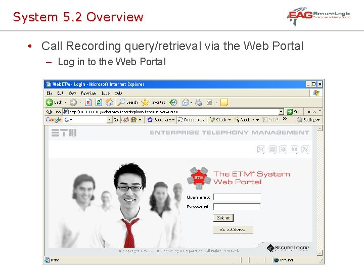 System 5. 2 Overview • Call Recording query/retrieval via the Web Portal – Log