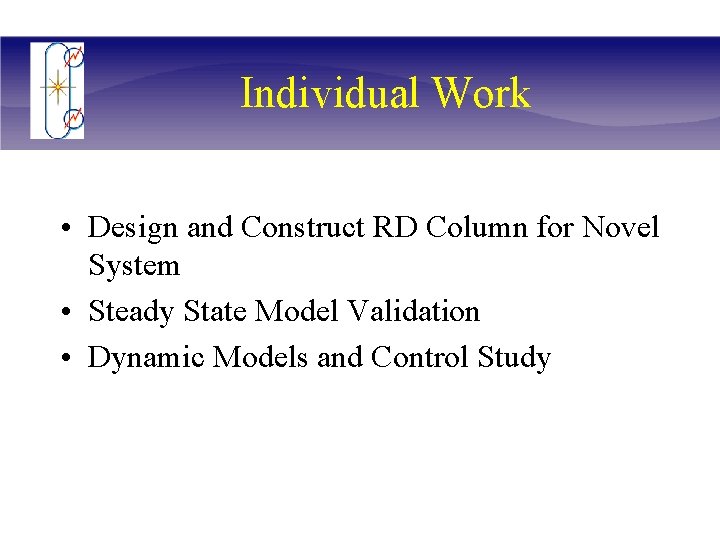 Individual Work • Design and Construct RD Column for Novel System • Steady State