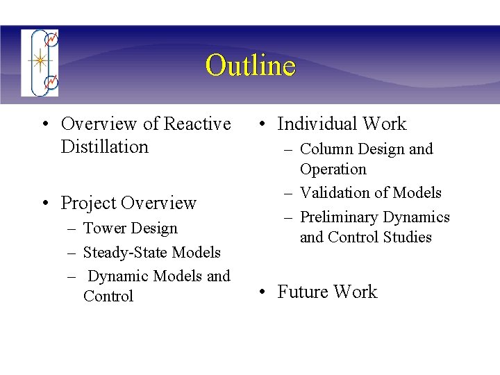 Outline • Overview of Reactive Distillation • Project Overview – Tower Design – Steady-State
