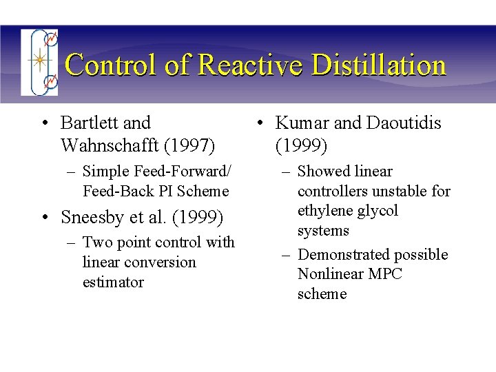 Control of Reactive Distillation • Bartlett and Wahnschafft (1997) – Simple Feed-Forward/ Feed-Back PI