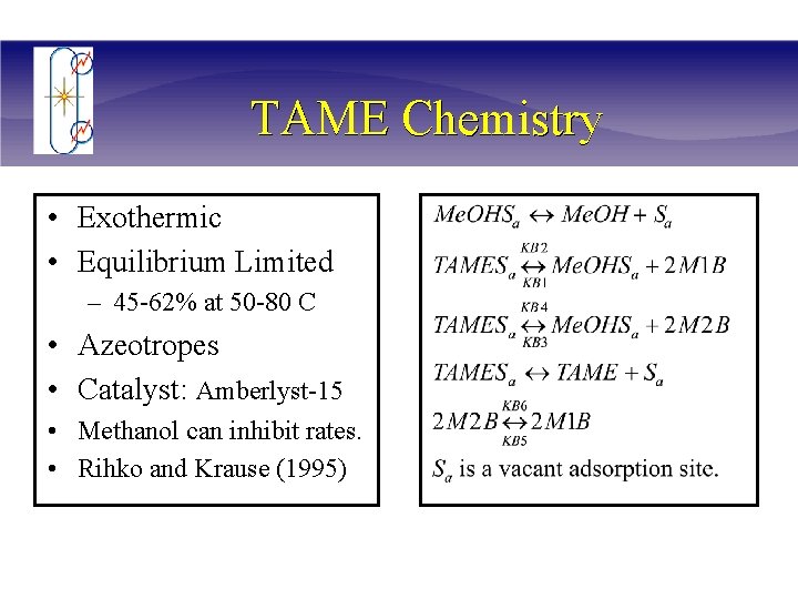 TAME Chemistry • Exothermic • Equilibrium Limited – 45 -62% at 50 -80 C