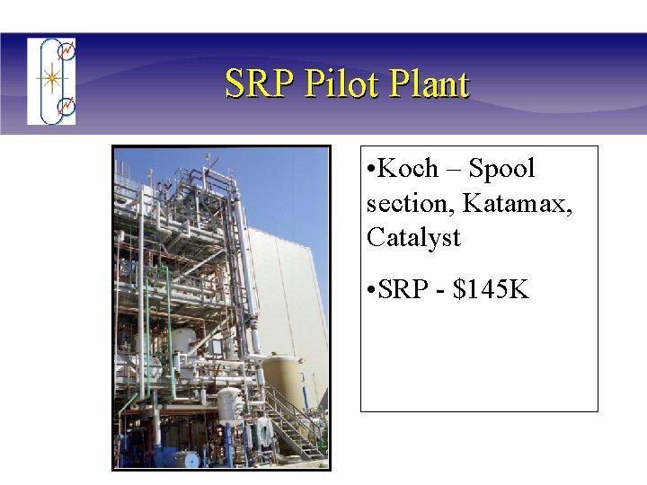 SRP Pilot Plant • Koch – Spool section, Katamax, Catalyst • SRP - $145