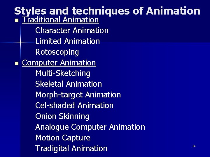 Styles and techniques of Animation n n Traditional Animation Character Animation Limited Animation Rotoscoping