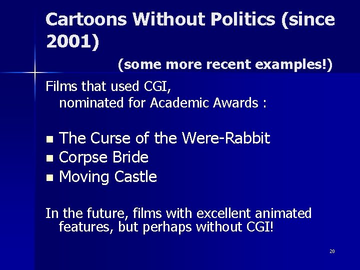 Cartoons Without Politics (since 2001) (some more recent examples!) Films that used CGI, nominated