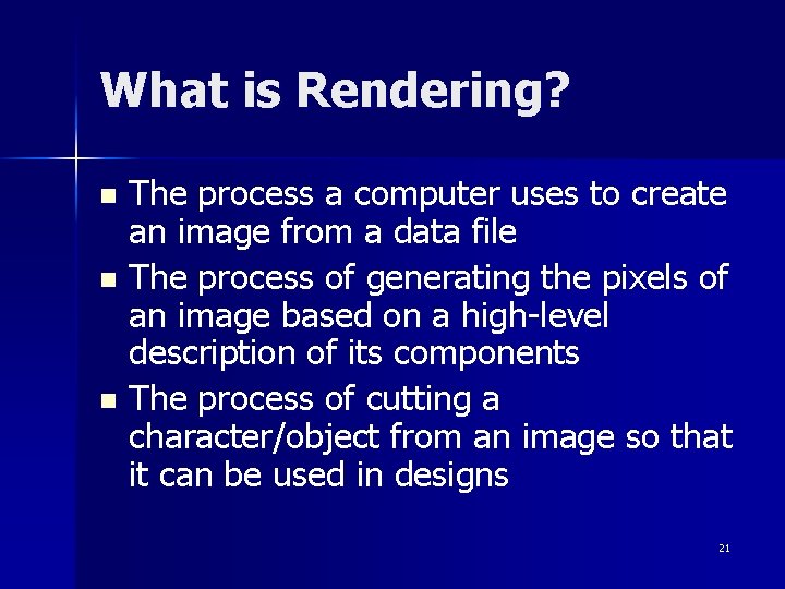 What is Rendering? The process a computer uses to create an image from a