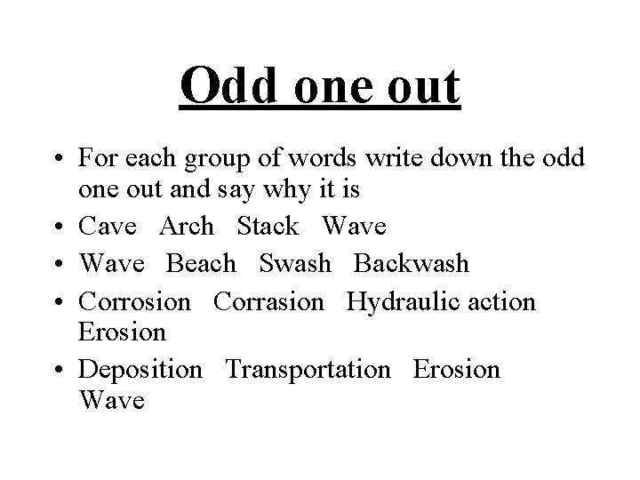 Odd one out • For each group of words write down the odd one Odd one out • For each group of words write down the odd one