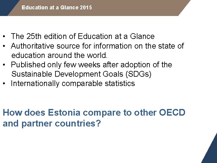 Education at a Glance 2015 • The 25 th edition of Education at a