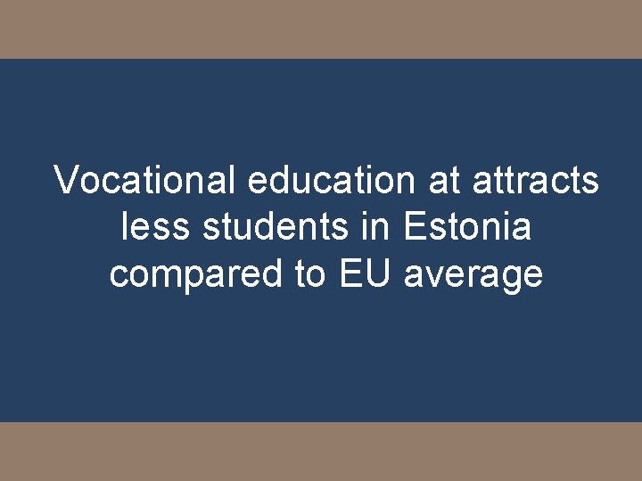 Vocational education at attracts less students in Estonia compared to EU average 