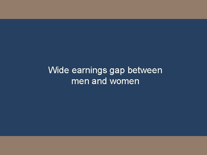 Wide earnings gap between men and women 