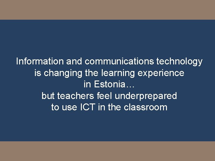 Information and communications technology is changing the learning experience in Estonia… but teachers feel