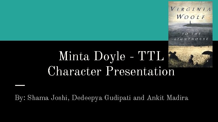 Minta Doyle - TTL Character Presentation By: Shama Joshi, Dedeepya Gudipati and Ankit Madira