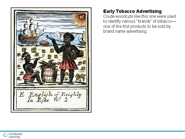 Early Tobacco Advertising Crude woodcuts like this one were used to identify various “brands”