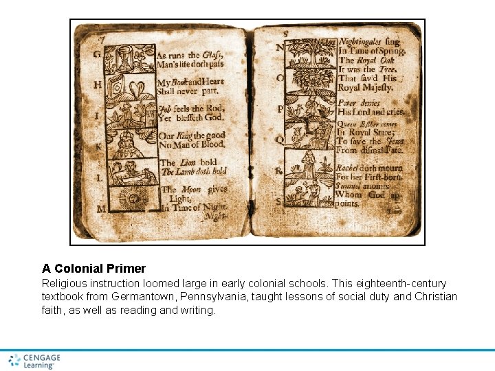 A Colonial Primer Religious instruction loomed large in early colonial schools. This eighteenth-century textbook