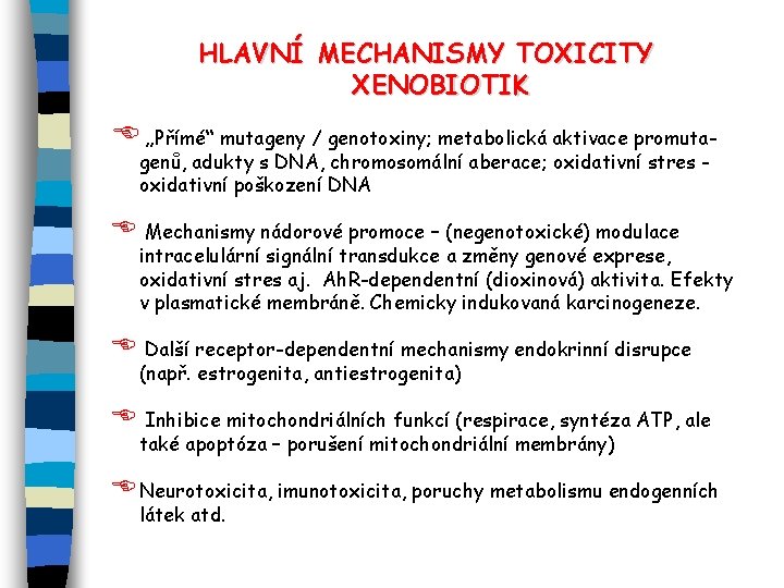 HLAVNÍ MECHANISMY TOXICITY XENOBIOTIK E „Přímé“ mutageny / genotoxiny; metabolická aktivace promutagenů, adukty s