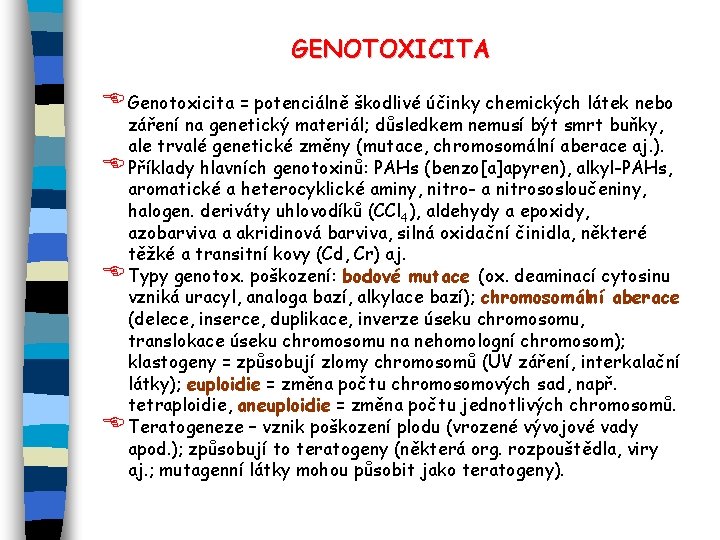 GENOTOXICITA E Genotoxicita = potenciálně škodlivé účinky chemických látek nebo záření na genetický materiál;