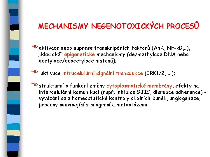 MECHANISMY NEGENOTOXICKÝCH PROCESŮ E aktivace nebo suprese transkripčních faktorů (Ah. R, NF-k. B, .