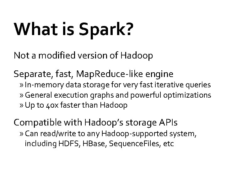 What is Spark? Not a modified version of Hadoop Separate, fast, Map. Reduce-like engine