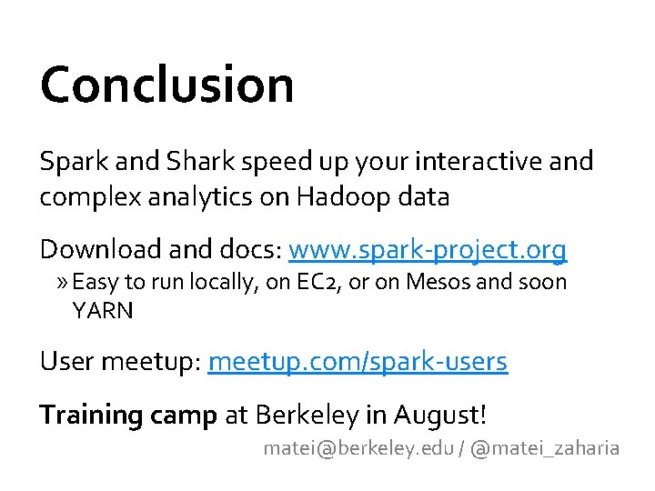 Conclusion Spark and Shark speed up your interactive and complex analytics on Hadoop data