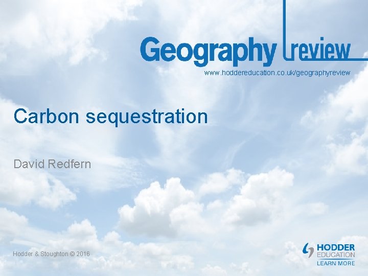 www. hoddereducation. co. uk/geographyreview Carbon sequestration David Redfern Hodder & Stoughton © 2016 