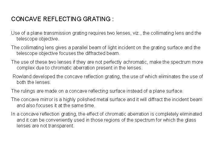 CONCAVE REFLECTING GRATING : Use of a plane transmission grating requires two lenses, viz.