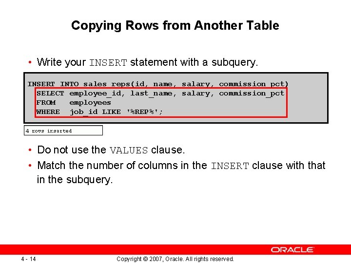 Copying Rows from Another Table • Write your INSERT statement with a subquery. INSERT