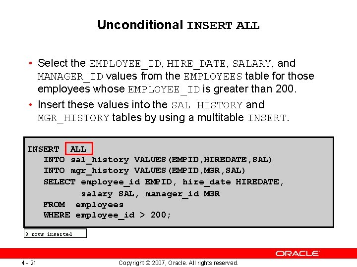 Unconditional INSERT ALL • Select the EMPLOYEE_ID, HIRE_DATE, SALARY, and MANAGER_ID values from the