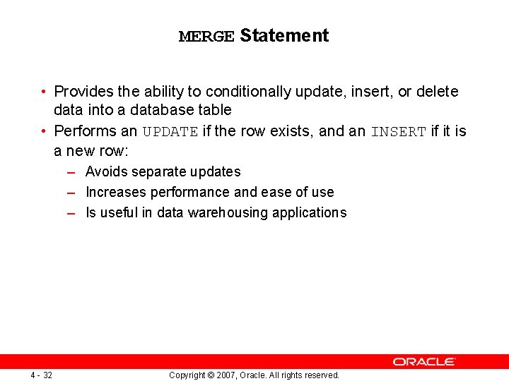 MERGE Statement • Provides the ability to conditionally update, insert, or delete data into