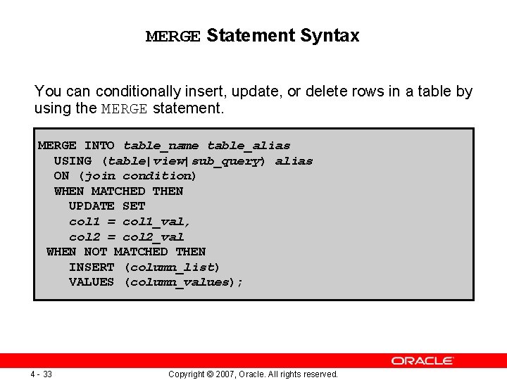 MERGE Statement Syntax You can conditionally insert, update, or delete rows in a table