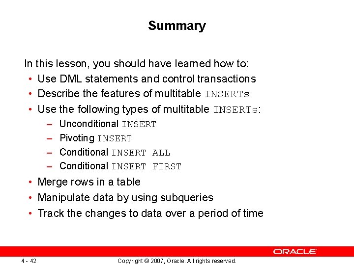 Summary In this lesson, you should have learned how to: • Use DML statements