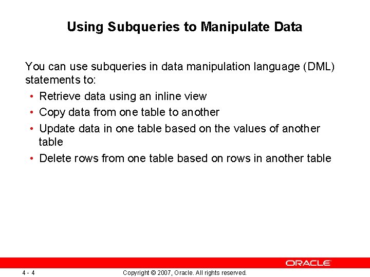 Using Subqueries to Manipulate Data You can use subqueries in data manipulation language (DML)