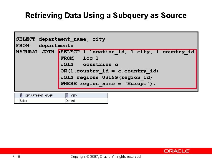Retrieving Data Using a Subquery as Source SELECT department_name, city FROM departments NATURAL JOIN
