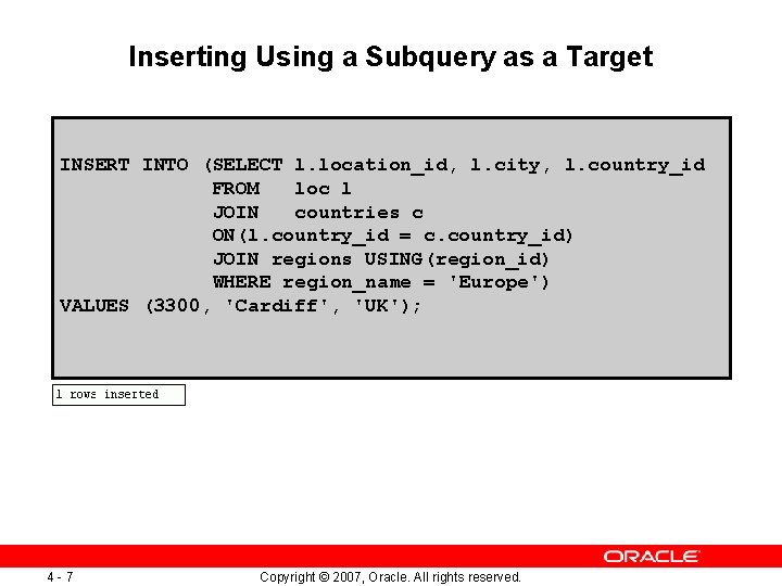 Inserting Using a Subquery as a Target INSERT INTO (SELECT l. location_id, l. city,