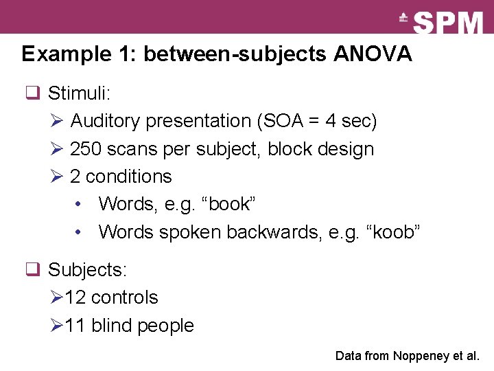 Example 1: between-subjects ANOVA q Stimuli: Ø Auditory presentation (SOA = 4 sec) Ø