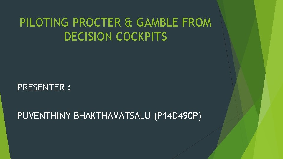 PILOTING PROCTER & GAMBLE FROM DECISION COCKPITS PRESENTER : PUVENTHINY BHAKTHAVATSALU (P 14 D