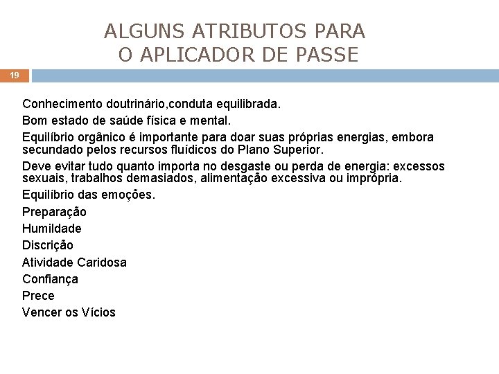 ALGUNS ATRIBUTOS PARA O APLICADOR DE PASSE 19 Conhecimento doutrinário, conduta equilibrada. Bom estado