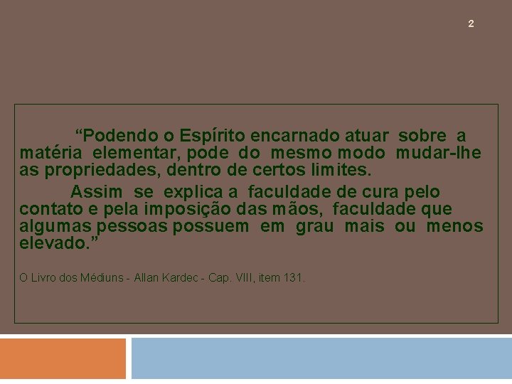 2 “Podendo o Espírito encarnado atuar sobre a matéria elementar, pode do mesmo modo