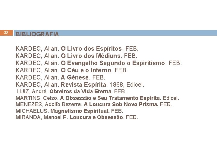 32 BIBLIOGRAFIA KARDEC, Allan. O Livro dos Espíritos. FEB. KARDEC, Allan. O Livro dos