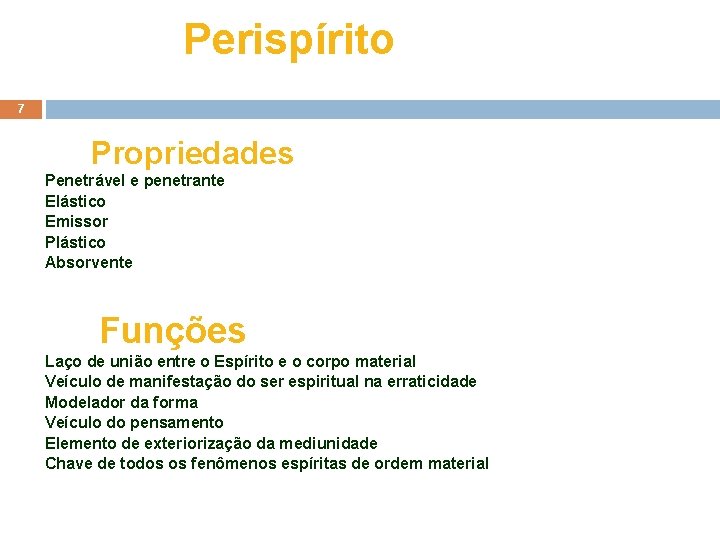 Perispírito 7 Propriedades Penetrável e penetrante Elástico Emissor Plástico Absorvente Funções Laço de união