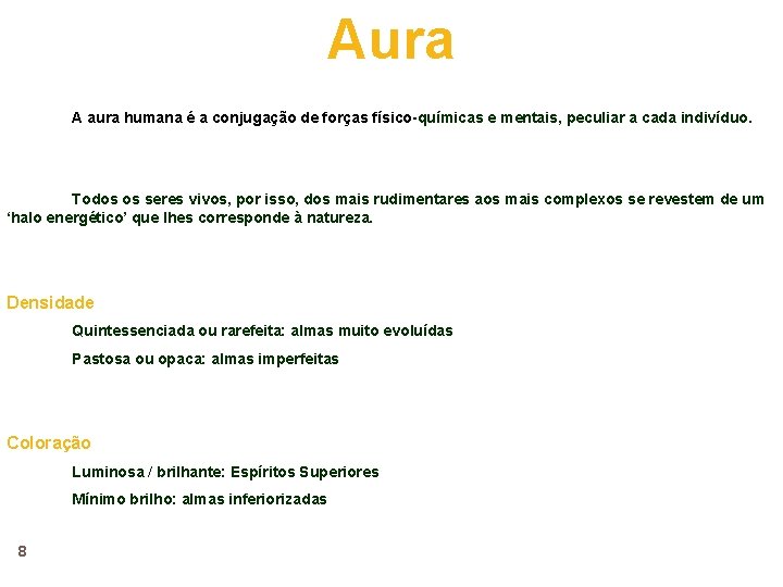 Aura A aura humana é a conjugação de forças físico-químicas e mentais, peculiar a