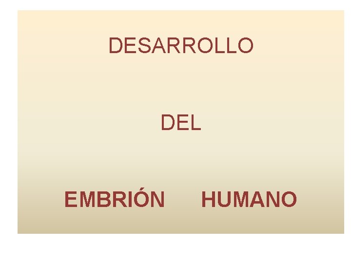 DESARROLLO DEL EMBRIÓN HUMANO 