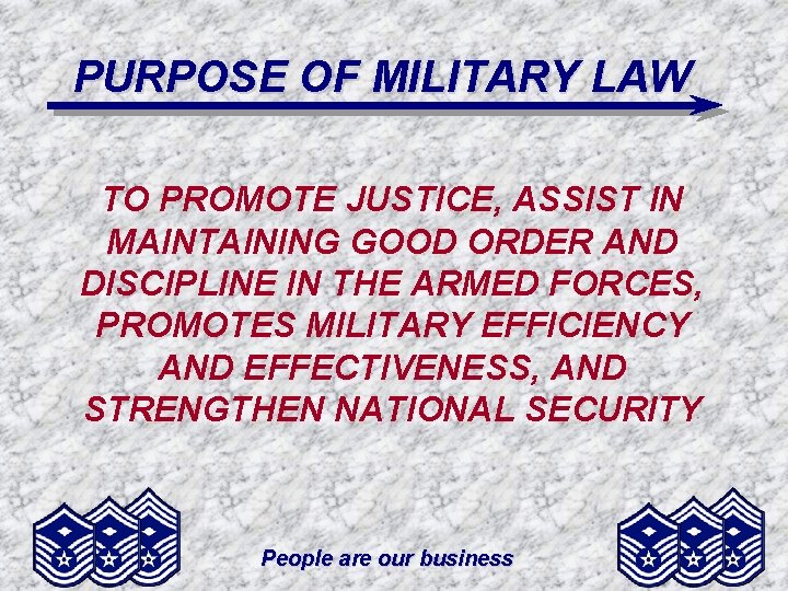 PURPOSE OF MILITARY LAW TO PROMOTE JUSTICE, ASSIST IN MAINTAINING GOOD ORDER AND DISCIPLINE