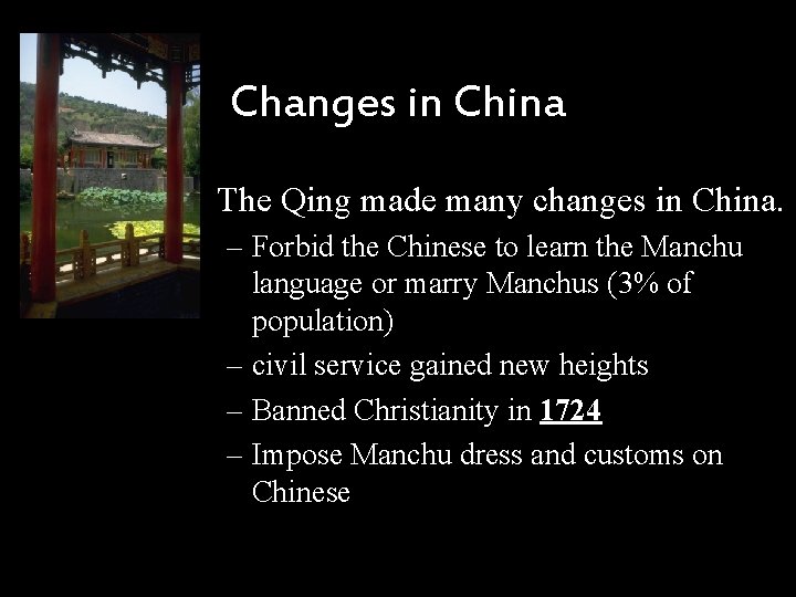 Changes in China • The Qing made many changes in China. – Forbid the