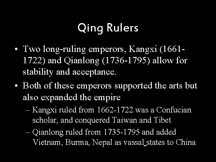 Qing Rulers • Two long-ruling emperors, Kangxi (16611722) and Qianlong (1736 -1795) allow for