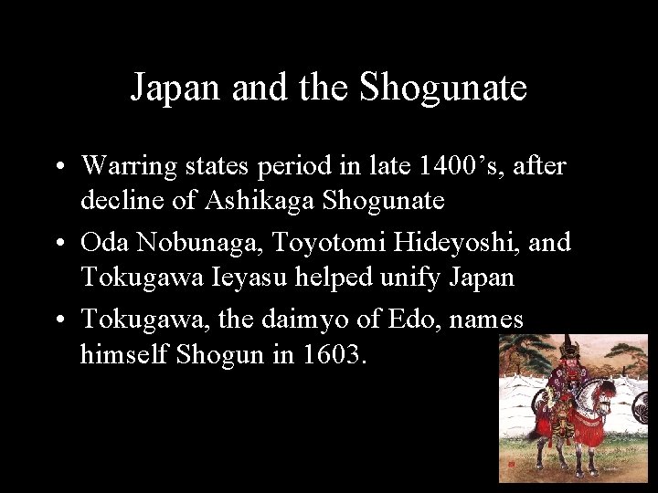 Japan and the Shogunate • Warring states period in late 1400’s, after decline of