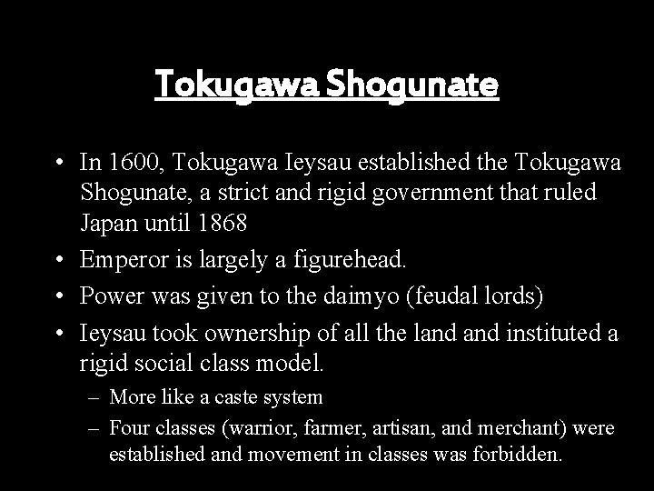 Tokugawa Shogunate • In 1600, Tokugawa Ieysau established the Tokugawa Shogunate, a strict and