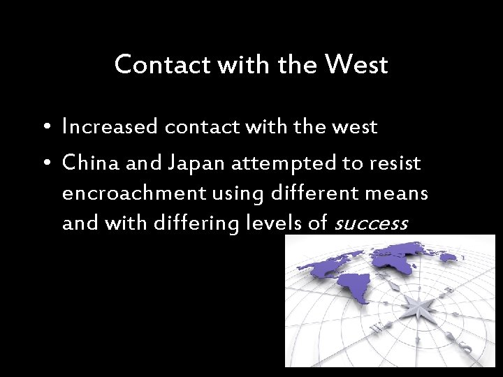 Contact with the West • Increased contact with the west • China and Japan